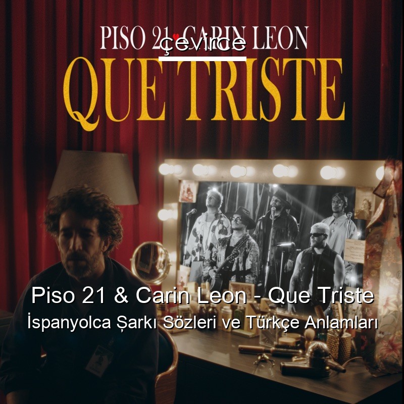 Piso 21 & Carin Leon – Que Triste İspanyolca Şarkı Sözleri Türkçe Anlamları