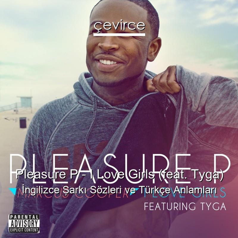 Pleasure P – I Love Girls (feat. Tyga) İngilizce Şarkı Sözleri Türkçe Anlamları