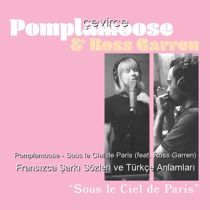 Pomplamoose – Sous le Ciel de Paris (feat. Ross Garren) Fransızca Şarkı Sözleri Türkçe Anlamları