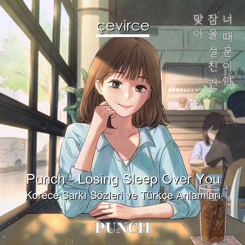 Punch – Losing Sleep Over You Korece Şarkı Sözleri Türkçe Anlamları