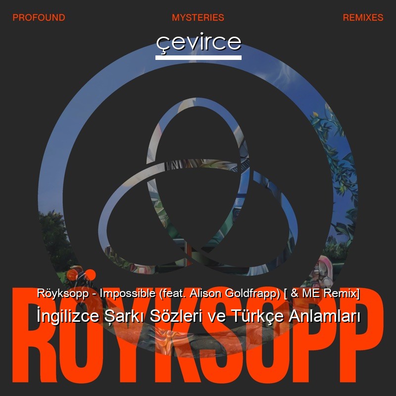 Röyksopp – Impossible (feat. Alison Goldfrapp) [ & ME Remix] İngilizce Şarkı Sözleri Türkçe Anlamları