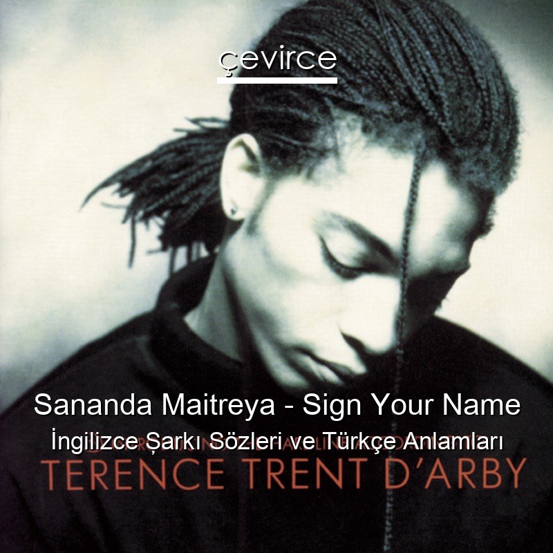 Sananda Maitreya – Sign Your Name İngilizce Şarkı Sözleri Türkçe Anlamları