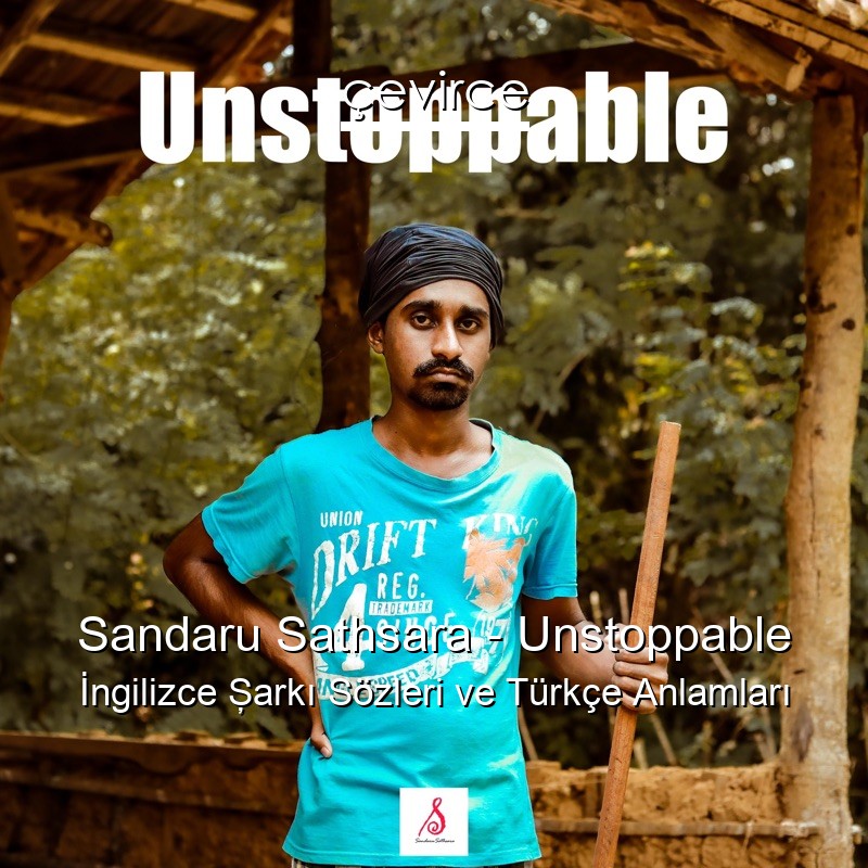 Sandaru Sathsara – Unstoppable İngilizce Şarkı Sözleri Türkçe Anlamları