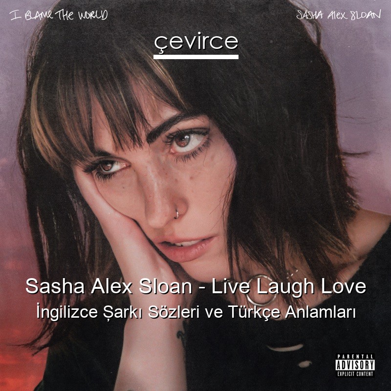 Sasha Alex Sloan – Live Laugh Love İngilizce Şarkı Sözleri Türkçe Anlamları