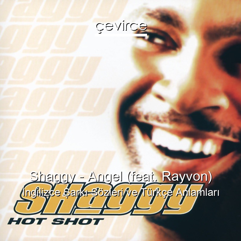 Shaggy – Angel (feat. Rayvon) İngilizce Şarkı Sözleri Türkçe Anlamları