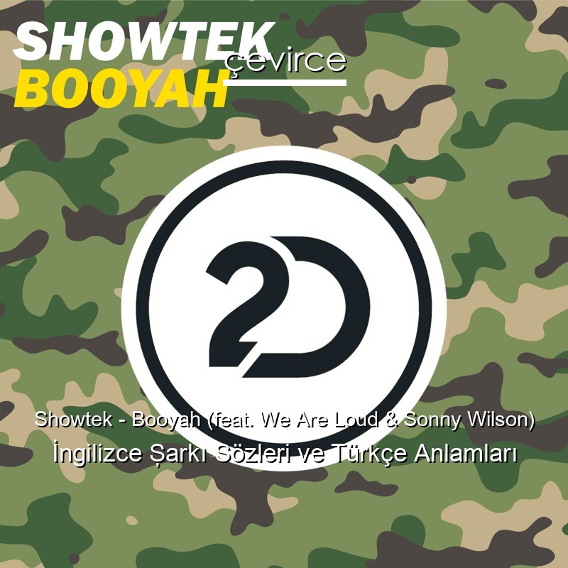 Showtek – Booyah (feat. We Are Loud & Sonny Wilson) İngilizce Şarkı Sözleri Türkçe Anlamları