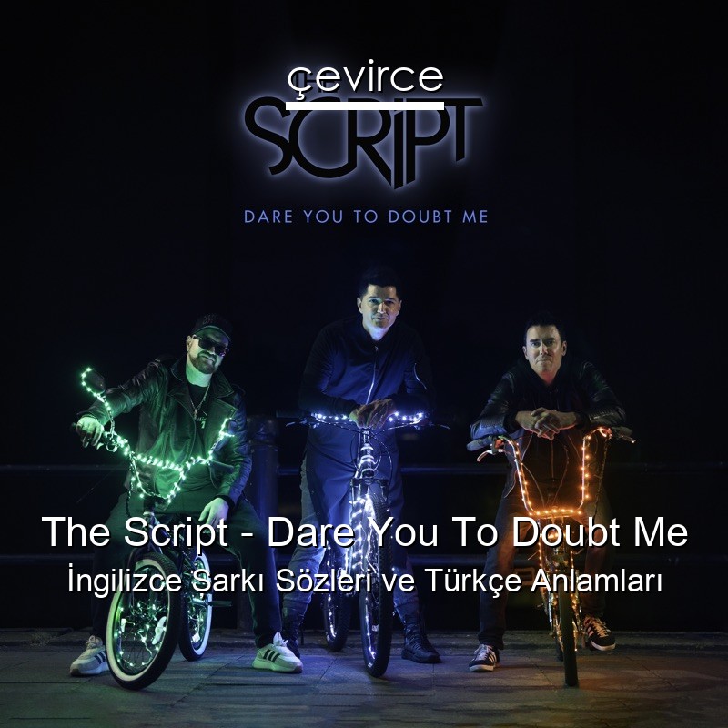 The Script – Dare You To Doubt Me İngilizce Şarkı Sözleri Türkçe Anlamları