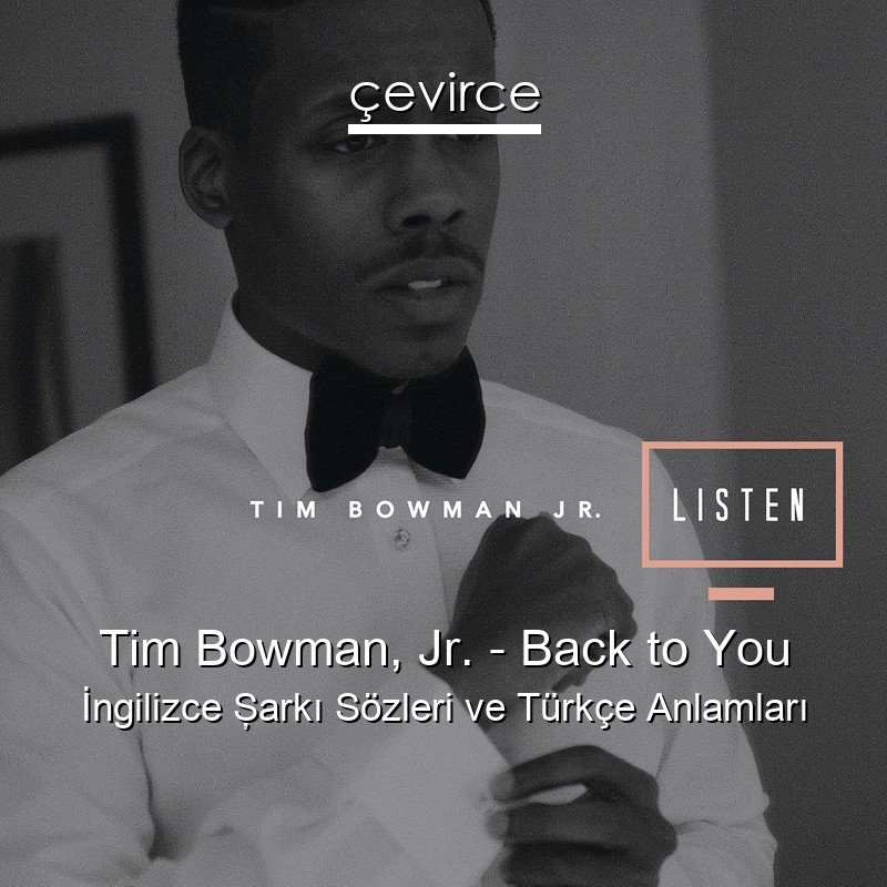 Tim Bowman, Jr. – Back to You İngilizce Şarkı Sözleri Türkçe Anlamları