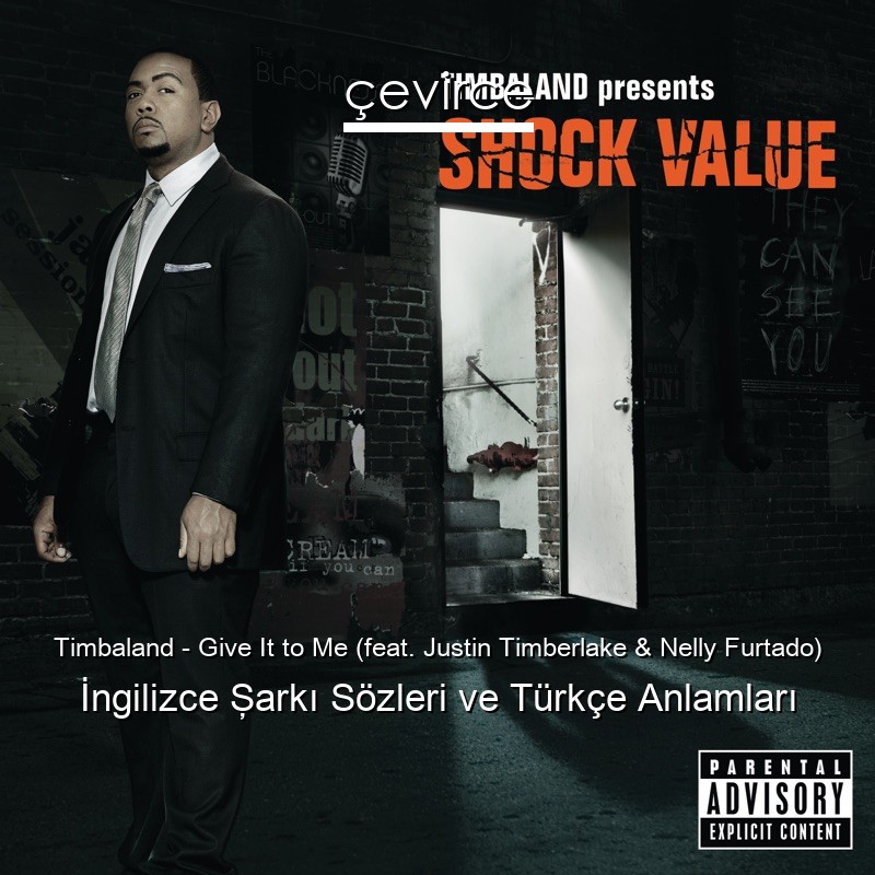 Timbaland – Give It to Me (feat. Justin Timberlake & Nelly Furtado) İngilizce Şarkı Sözleri Türkçe Anlamları