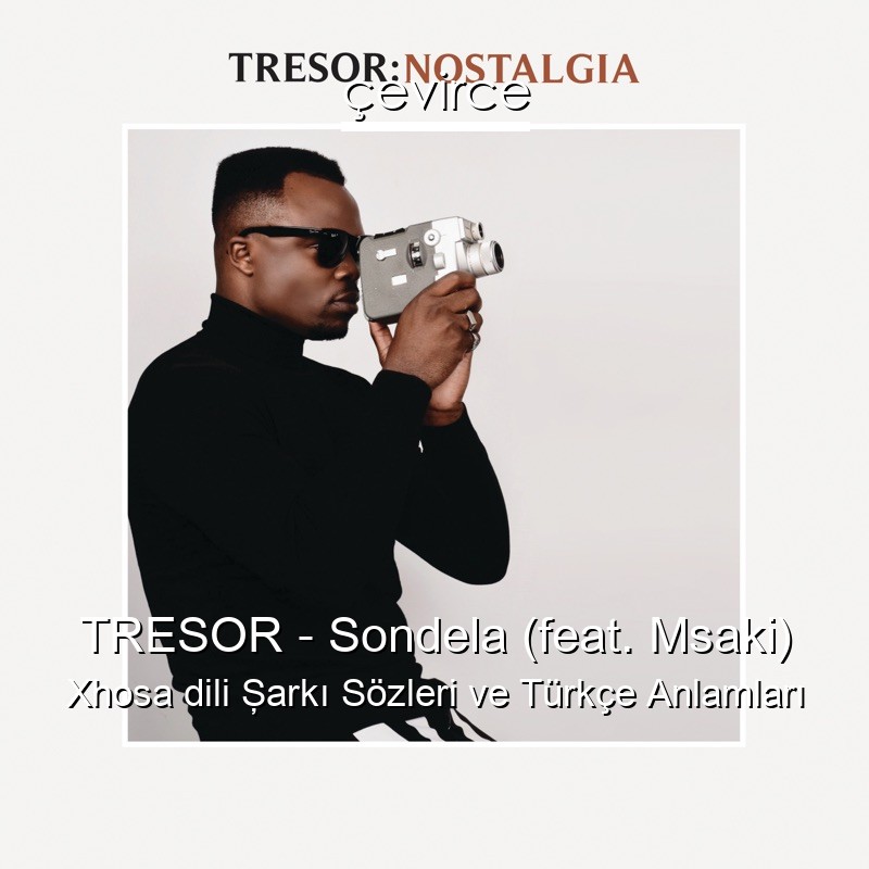 TRESOR – Sondela (feat. Msaki) Xhosa dili Şarkı Sözleri Türkçe Anlamları