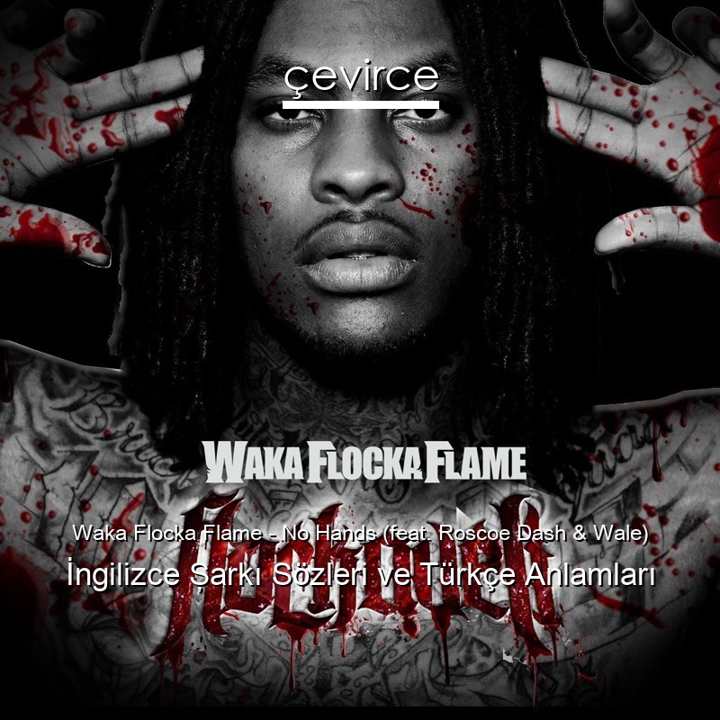 Waka Flocka Flame – No Hands (feat. Roscoe Dash & Wale) İngilizce Şarkı Sözleri Türkçe Anlamları