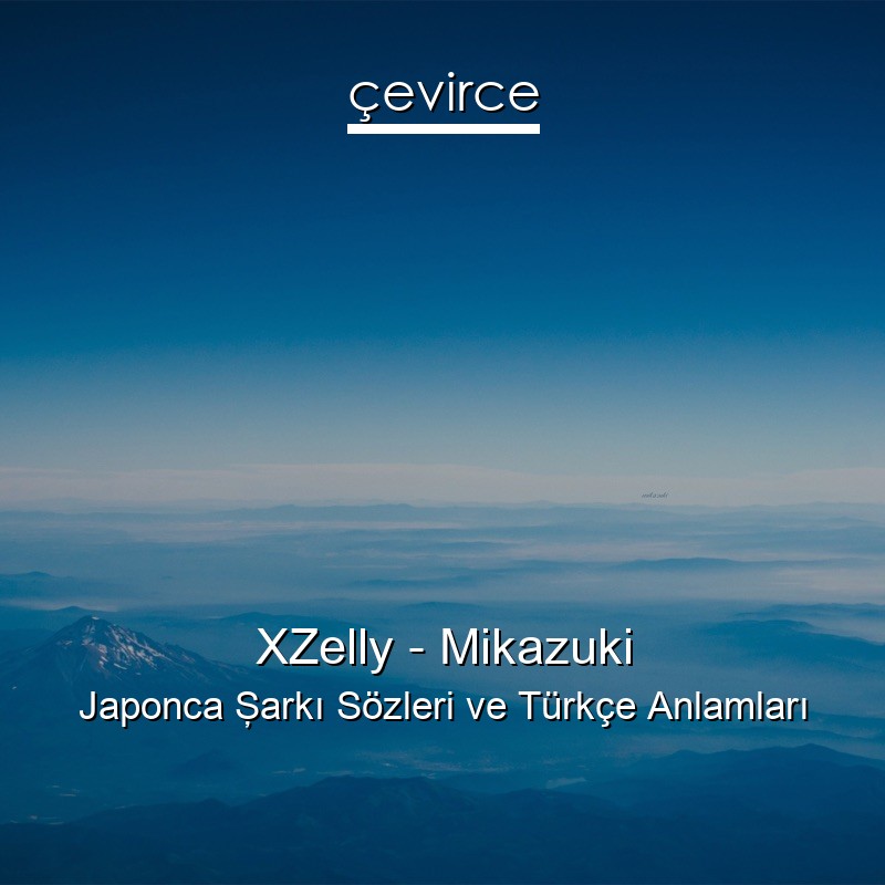 XZelly – Mikazuki Japonca Şarkı Sözleri Türkçe Anlamları