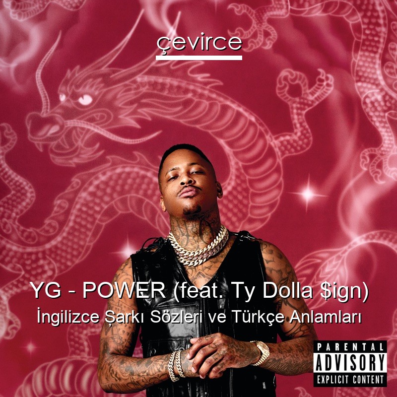 YG – POWER (feat. Ty Dolla $ign) İngilizce Şarkı Sözleri Türkçe Anlamları