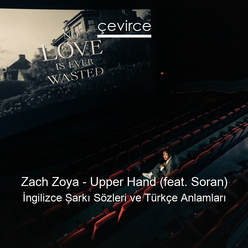 Zach Zoya – Upper Hand (feat. Soran) İngilizce Şarkı Sözleri Türkçe Anlamları