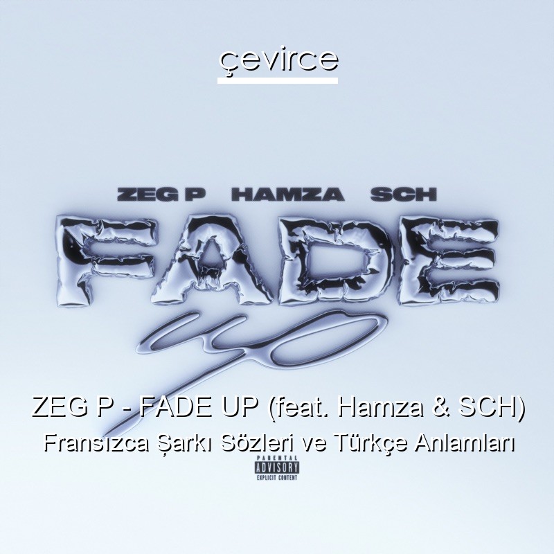 ZEG P – FADE UP (feat. Hamza & SCH) Fransızca Şarkı Sözleri Türkçe Anlamları