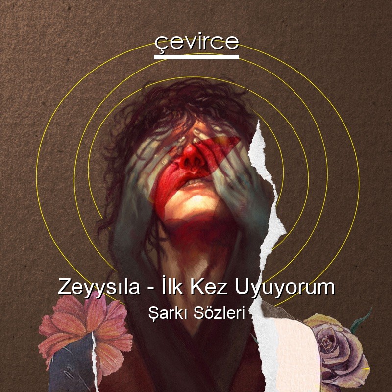 Zeyysıla – İlk Kez Uyuyorum Şarkı Sözleri