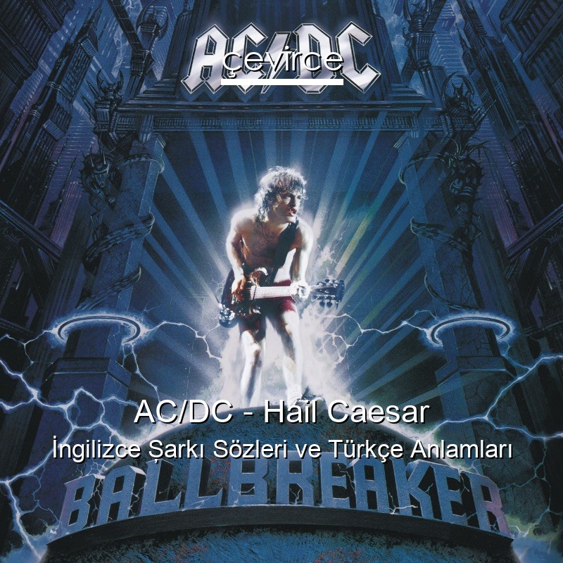 AC/DC – Hail Caesar İngilizce Şarkı Sözleri Türkçe Anlamları