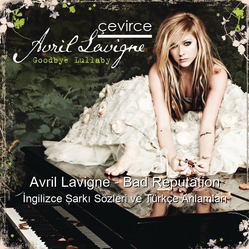 Avril Lavigne – Bad Reputation İngilizce Şarkı Sözleri Türkçe Anlamları