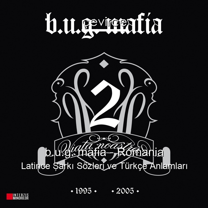 b.u.g. mafia – Romania Latince Şarkı Sözleri Türkçe Anlamları