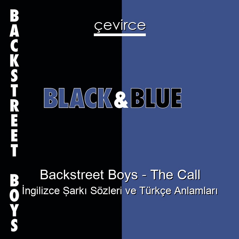 Backstreet Boys – The Call İngilizce Şarkı Sözleri Türkçe Anlamları