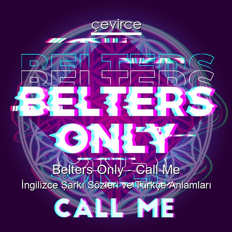 Belters Only – Call Me İngilizce Şarkı Sözleri Türkçe Anlamları