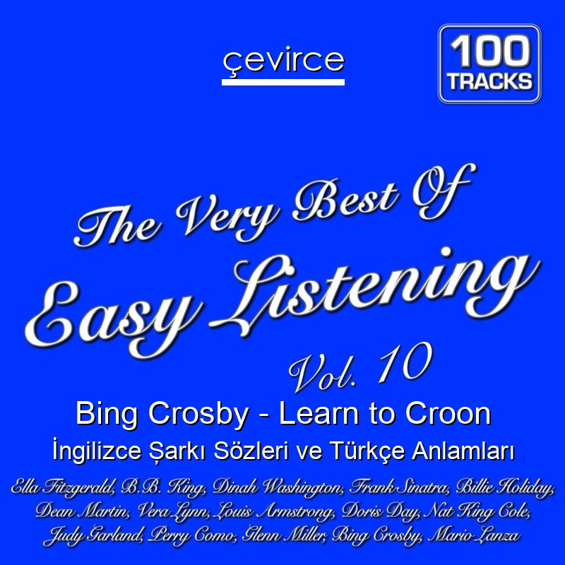 Bing Crosby – Learn to Croon İngilizce Şarkı Sözleri Türkçe Anlamları