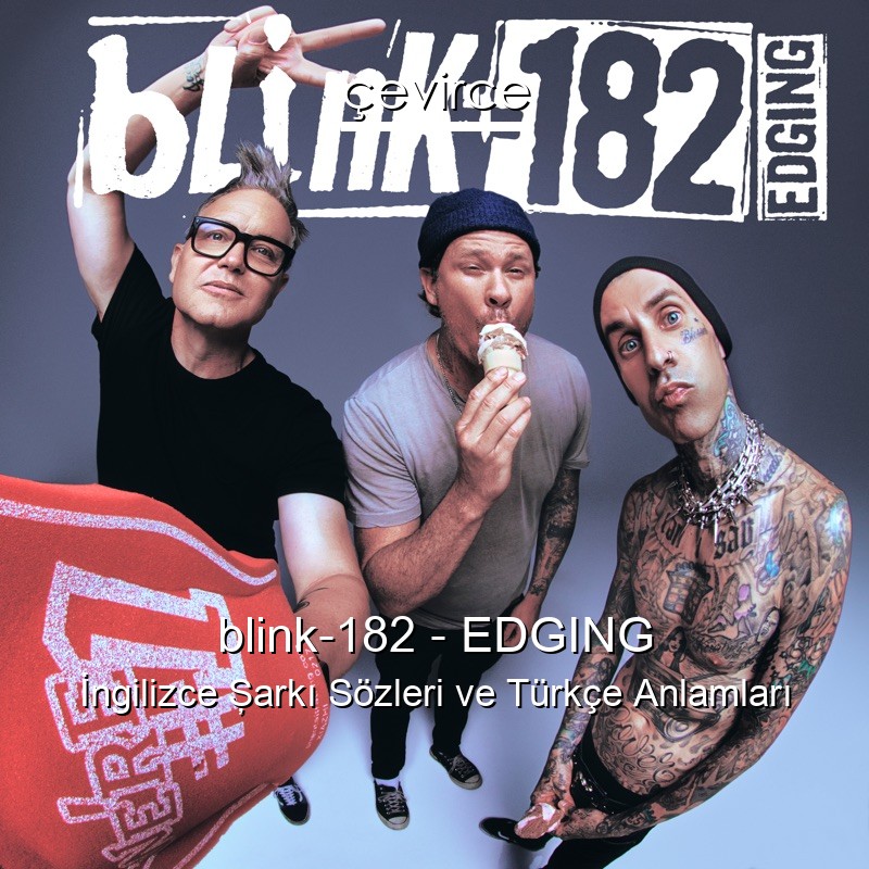 blink-182 – EDGING İngilizce Şarkı Sözleri Türkçe Anlamları