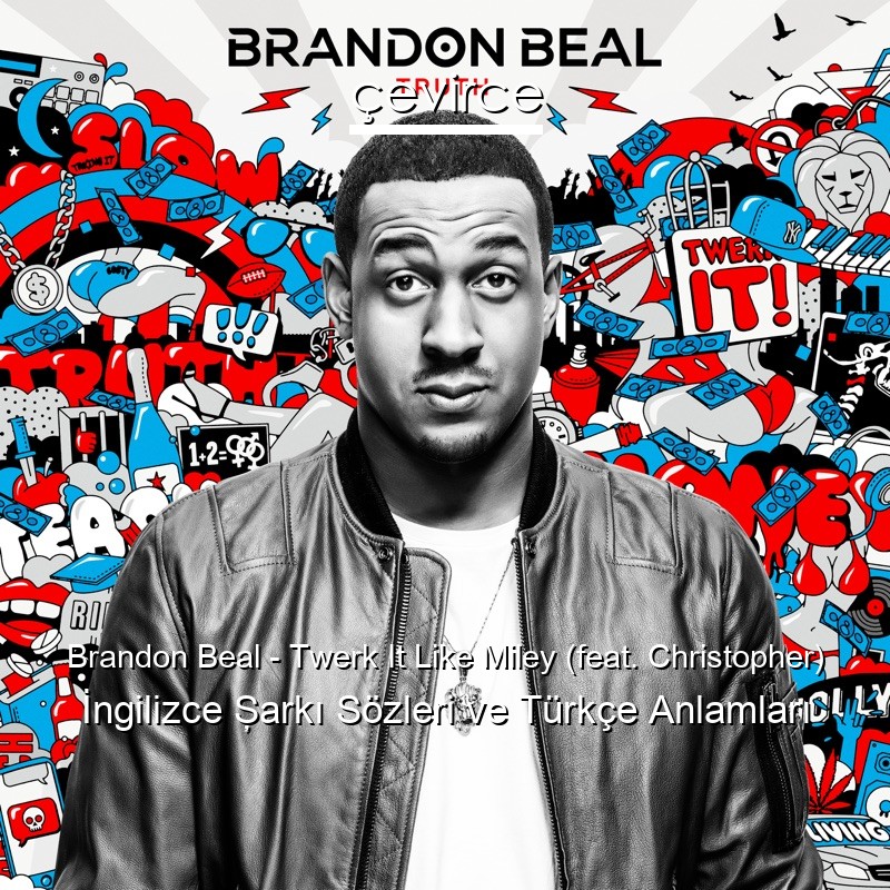 Brandon Beal – Twerk It Like Miley (feat. Christopher) İngilizce Şarkı Sözleri Türkçe Anlamları