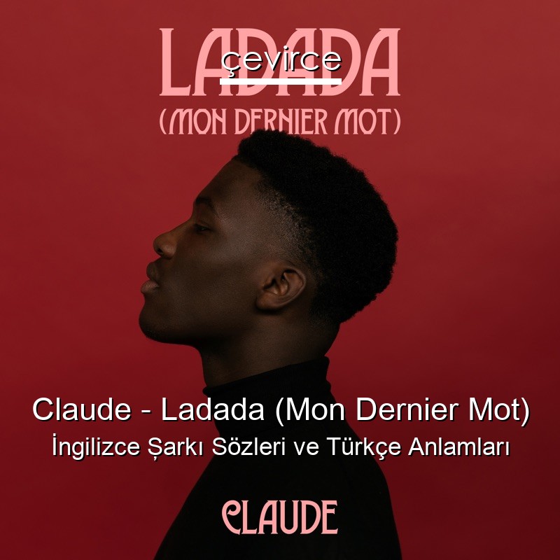 Claude – Ladada (Mon Dernier Mot) İngilizce Şarkı Sözleri Türkçe Anlamları