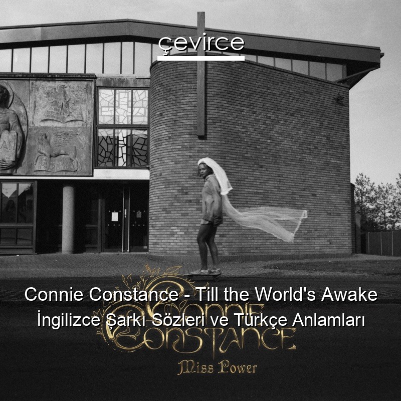 Connie Constance – Till the World’s Awake İngilizce Şarkı Sözleri Türkçe Anlamları