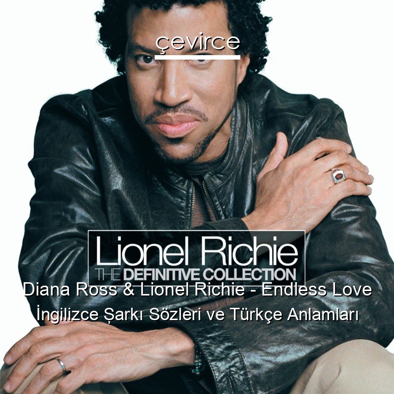 Diana Ross & Lionel Richie – Endless Love İngilizce Şarkı Sözleri Türkçe Anlamları