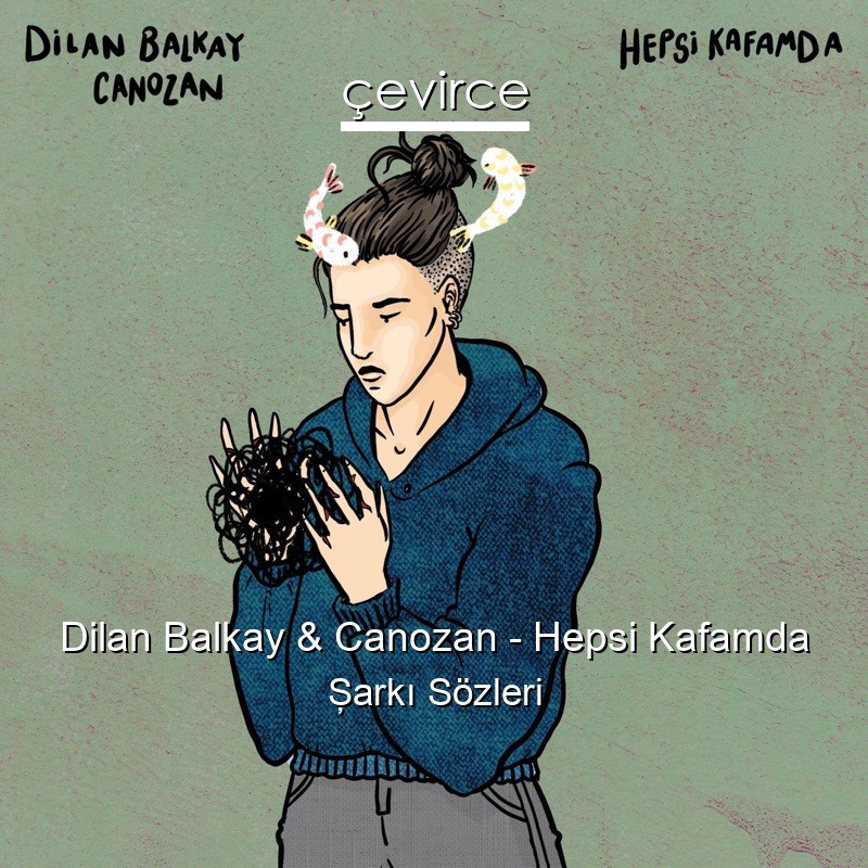 Dilan Balkay & Canozan – Hepsi Kafamda Şarkı Sözleri