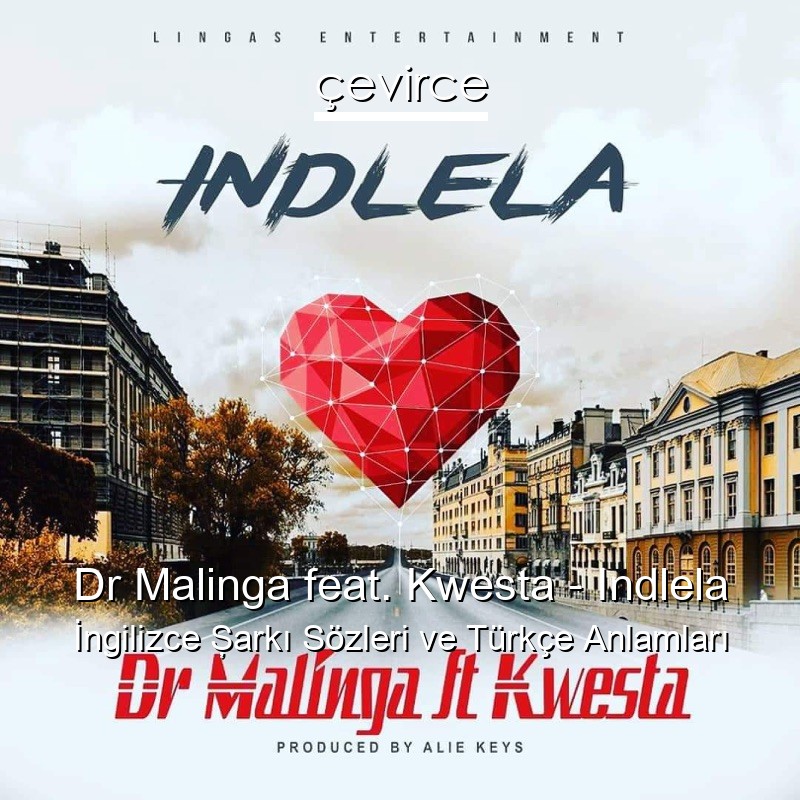 Dr Malinga feat. Kwesta – Indlela İngilizce Şarkı Sözleri Türkçe Anlamları