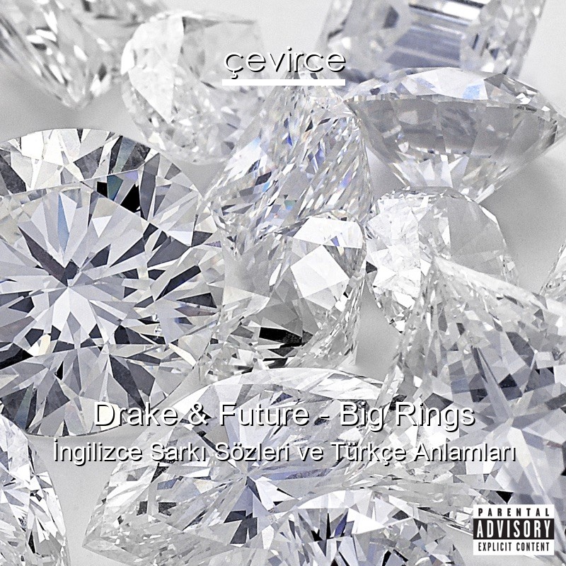 Drake & Future – Big Rings İngilizce Şarkı Sözleri Türkçe Anlamları