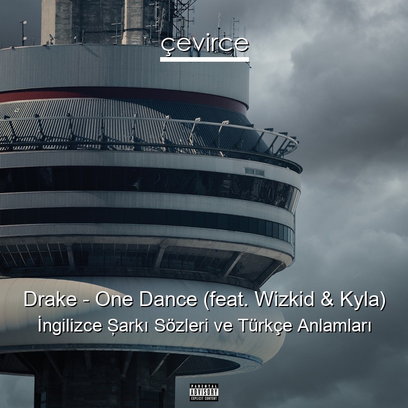 Drake – One Dance (feat. Wizkid & Kyla) İngilizce Şarkı Sözleri Türkçe Anlamları