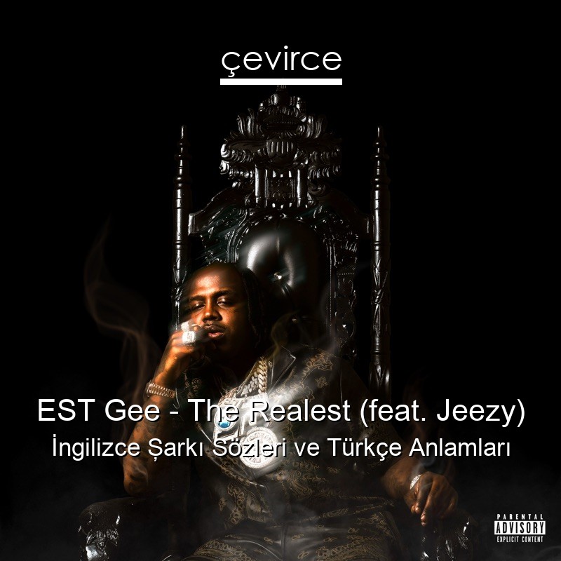 EST Gee – The Realest (feat. Jeezy) İngilizce Şarkı Sözleri Türkçe Anlamları