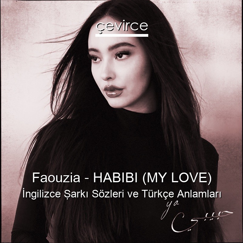 Faouzia – HABIBI (MY LOVE) İngilizce Şarkı Sözleri Türkçe Anlamları