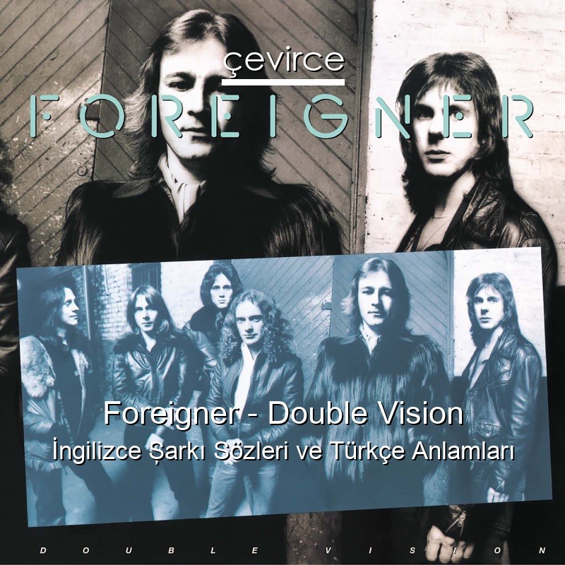 Foreigner – Double Vision İngilizce Şarkı Sözleri Türkçe Anlamları