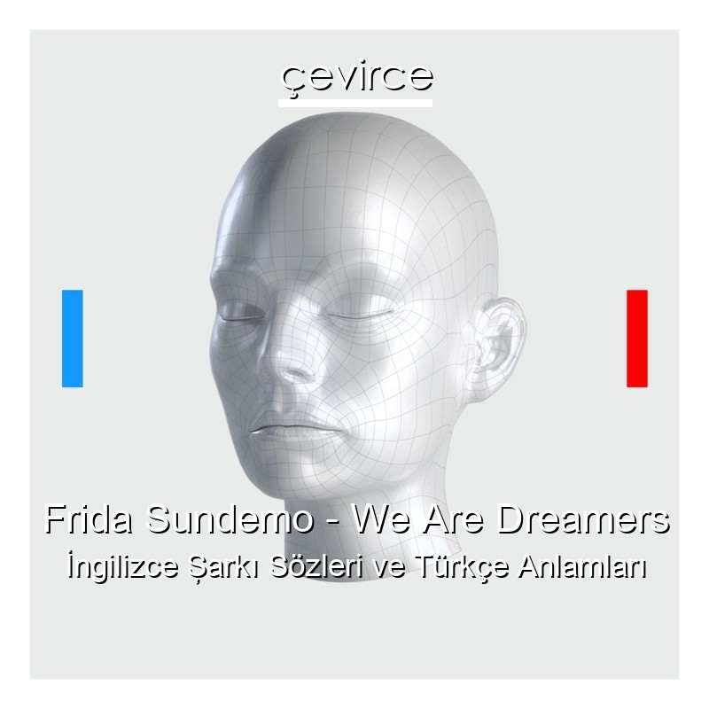 Frida Sundemo – We Are Dreamers İngilizce Şarkı Sözleri Türkçe Anlamları