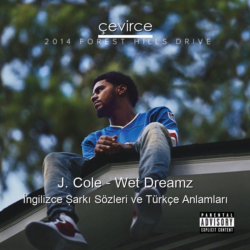 J. Cole – Wet Dreamz İngilizce Şarkı Sözleri Türkçe Anlamları