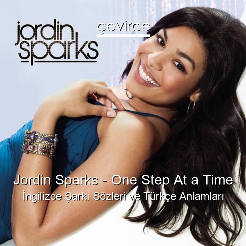 Jordin Sparks – One Step At a Time İngilizce Şarkı Sözleri Türkçe Anlamları