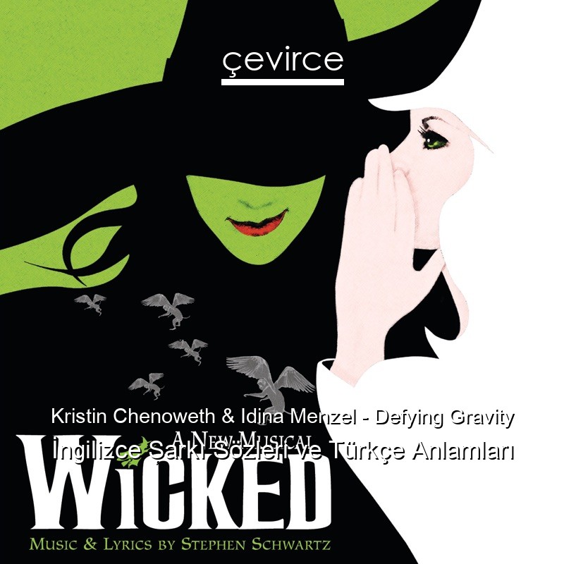 Kristin Chenoweth & Idina Menzel – Defying Gravity İngilizce Şarkı Sözleri Türkçe Anlamları