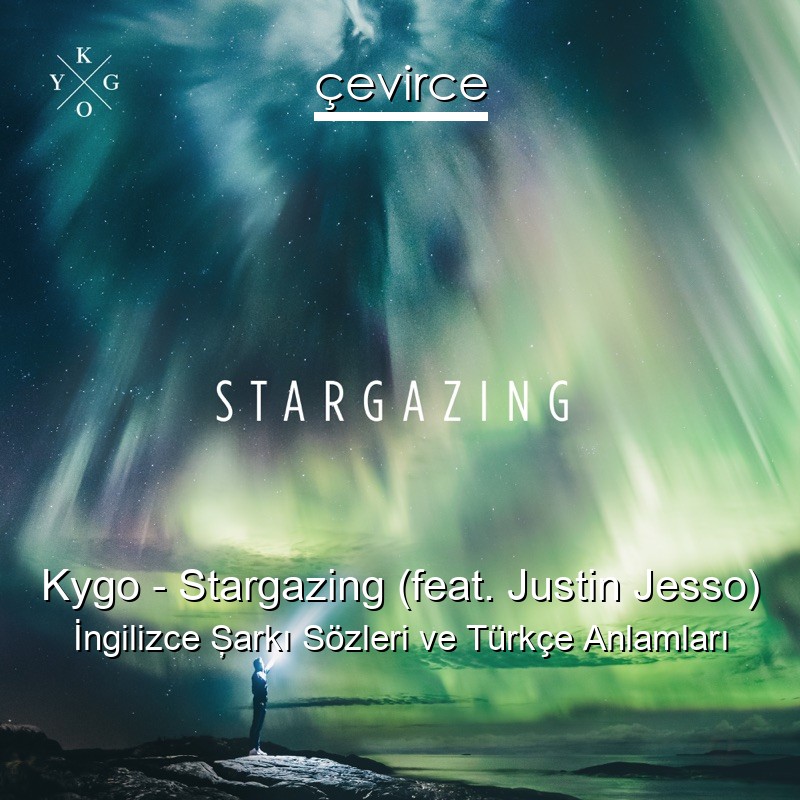 Kygo – Stargazing (feat. Justin Jesso) İngilizce Şarkı Sözleri Türkçe Anlamları