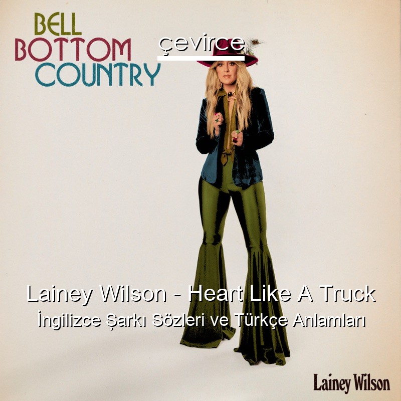 Lainey Wilson – Heart Like A Truck İngilizce Şarkı Sözleri Türkçe Anlamları