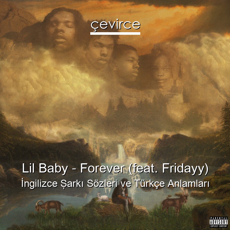 Lil Baby – Forever (feat. Fridayy) İngilizce Şarkı Sözleri Türkçe Anlamları