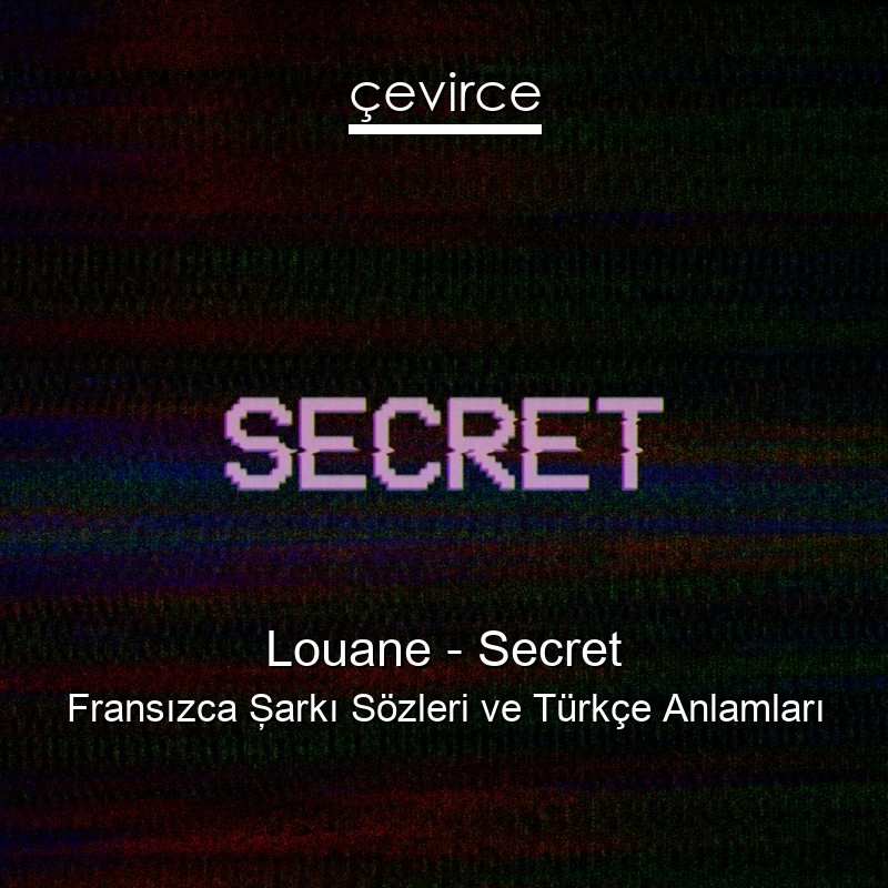 Louane – Secret Fransızca Şarkı Sözleri Türkçe Anlamları