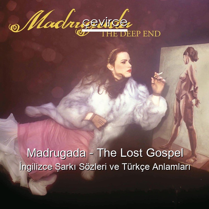 Madrugada – The Lost Gospel İngilizce Şarkı Sözleri Türkçe Anlamları