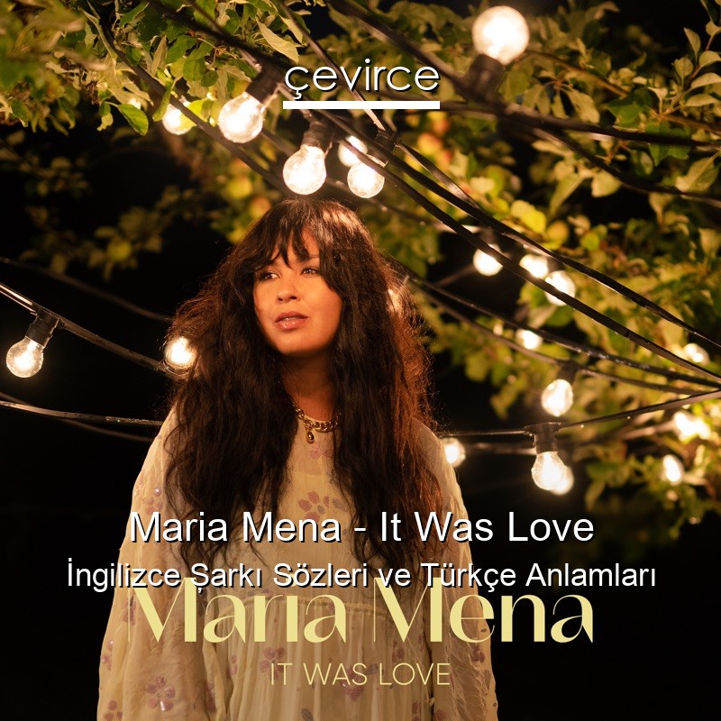 Maria Mena – It Was Love İngilizce Şarkı Sözleri Türkçe Anlamları