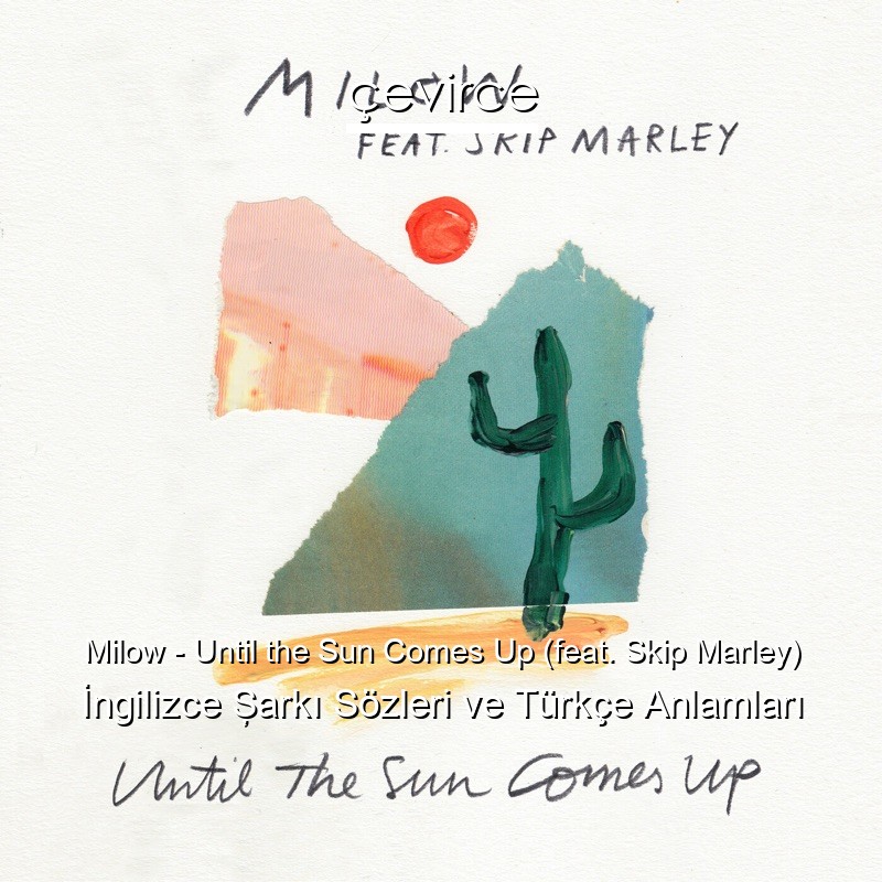 Milow – Until the Sun Comes Up (feat. Skip Marley) İngilizce Şarkı Sözleri Türkçe Anlamları