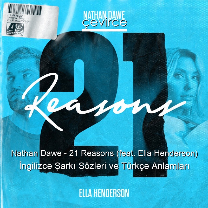 Nathan Dawe – 21 Reasons (feat. Ella Henderson) İngilizce Şarkı Sözleri Türkçe Anlamları